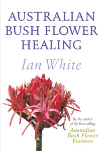 Australian Bush Flower Healing – Ian White 